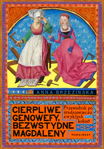 Cierpliwe Genowefy, bezwstydne Magdaleny. Przewodnik po średniowieczu zwykłych kobiet