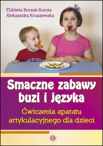 Smaczne zabawy buzi i języka Ćwiczenia aparatu artykulacyjnego dla dzieci Smaczne zabawy buzi i języka Ćwiczenia aparatu artykulacyjnego dla dzieci