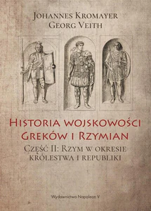 Historia wojskowości Greków i Rzymian Część II Rzym w okresie królestwa i republiki