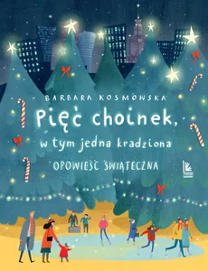 Pięć choinek w tym jedna kradziona Opowieść świąteczna