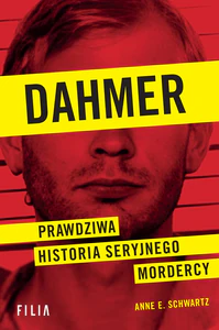 Dahmer. Prawdziwa historia seryjnego mordercy Dahmer. Prawdziwa historia seryjnego mordercy