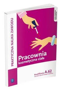 Pracownia kosmetyczna ciała Kwalifikacja A.62 Praktyczna nauka zawodu Technik usług kosmetycznych. Szkoła ponadgimnazjalna