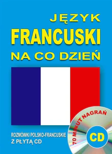 Język francuski na co dzień. Rozmówki polsko-francuskie z płytą CD 70 minut nagrań