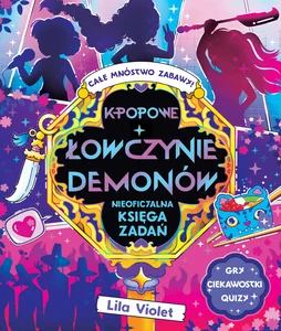 K-popowe łowczynie demonów. Nieoficjalna księga zadań K-popowe łowczynie demonów. Nieoficjalna księga zadań