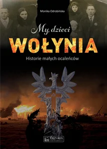 My, dzieci Wołynia historie małych ocaleńców