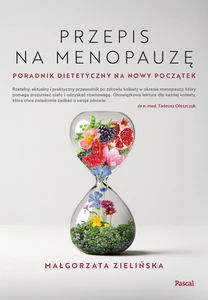 Przepis na menopauzę. Poradnik dietetyczny na nowy początek