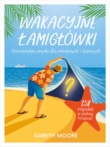 Wakacyjne łamigłówki. Gimnastyka umysłu dla młodszych i starszych