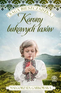 Korony bukowych lasów. Saga bieszczadzka. Tom 2