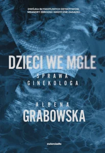 Dzieci we mgle. Sprawa ginekologa Dzieci we mgle. Sprawa ginekologa
