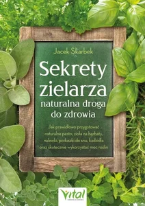 Sekrety zielarza – naturalna droga do zdrowia Sekrety zielarza – naturalna droga do zdrowia