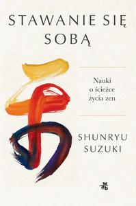 Stawanie się sobą. Nauki o ścieżce życia zen Stawanie się sobą. Nauki o ścieżce życia zen