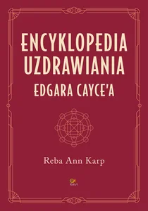 Encyklopedia uzdrawiania Edgara Cayce'a Encyklopedia uzdrawiania Edgara Cayce'a
