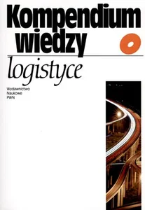 Kompendium wiedzy o logistyce Kompendium wiedzy o logistyce