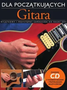 Gitara dla początkujących z płytą CD Wyjątkowy i przystępny samouczek do nauki gry
