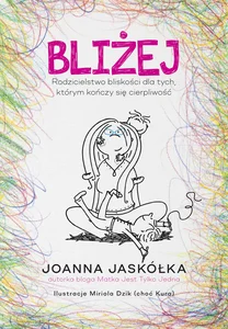 Bliżej. Rodzicielstwo bliskości dla tych, któr