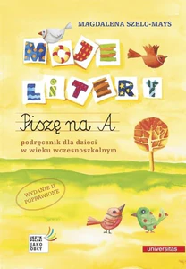 Moje litery Piszę na A. Podręcznik dla dzieci w wieku wczesnoszkolnym Moje litery Piszę na A. Podręcznik dla dzieci w wieku wczesnoszkolnym