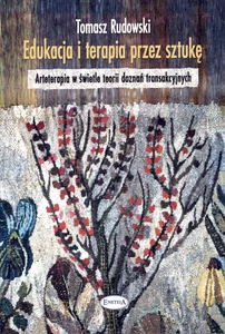 Edukacja i terapia przez sztukę Arteterapia w świetle teorii doznań transakcyjnych