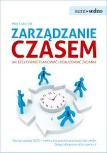 Zarządzanie czasem Jak efektywnie planować i realizować zadania Zarządzanie czasem Jak efektywnie planować i realizować zadania