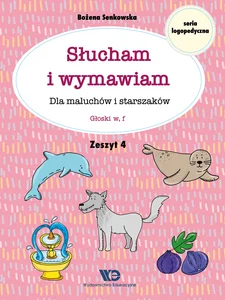 Słucham i wymawiam Dla maluchów i starszaków Zeszyt 4 Głoski w, f Słucham i wymawiam Dla maluchów i starszaków Zeszyt 4 Głoski w, f