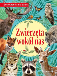 Zwierzęta wokół nas Encyklopedia dla dzieci Zwierzęta wokół nas Encyklopedia dla dzieci