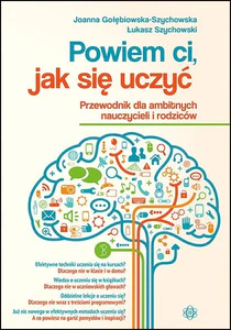 Powiem ci, jak się uczyć Przewodnik dla ambitnych nauczycieli i rodziców