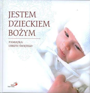 Jestem dzieckiem bożym Pamiątka chrztu świętego