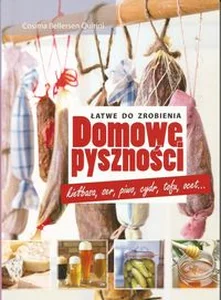 Domowe pyszności - łatwe do zrobienia kiełbasa, ser, piwo, cydr, tofu, ocet