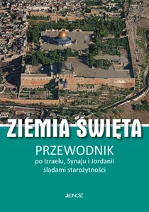 Ziemia Święta Przewodnik po Izraelu, Synaju i Jordanii śladami starożytności