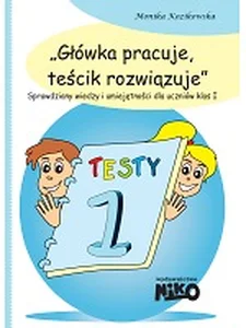 Główka pracuje teścik rozwiązuje 1 Sprawdziany wiedzy i umiejętności szkolnych dla uczniów klas pierwszych