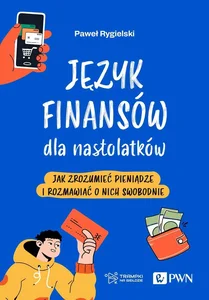 Język finansów dla nastolatków Jak zrozumieć pieniądze i rozmawiać o nich swobodnie