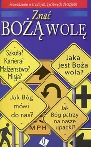Znać Bożą wolę Prowadzenie w trudnych, życiowych dacyzjach