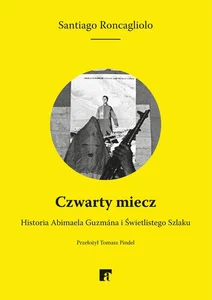Czwarty miecz Historia Abimaela Guzmana i Świetlistego Szlaku