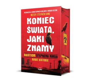 Koniec świata, jaki znamy. Bastion Stephena Kinga. Nowe historie