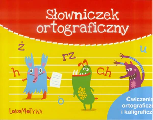 Lokomotywa 2 Słowniczek ortograficzny Zeszyt Ćwiczenia ortograficzne i kaligraficzne