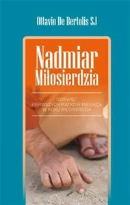 NADMIAR MIŁOSIERDZIA Dziewięć pierwszych piątków miesiąca w Roku Miłosierdzia NADMIAR MIŁOSIERDZIA Dziewięć pierwszych piątków miesiąca w Roku Miłosierdzia