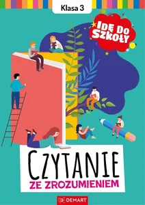 Idę do szkoły. Czytanie ze zrozumieniem. Klasa 3 Idę do szkoły. Czytanie ze zrozumieniem. Klasa 3