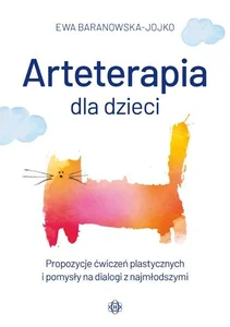 Arteterapia dla dzieci Propozycje ćwiczeń plastycznych i pomysły na dialogi z najmłodszymi