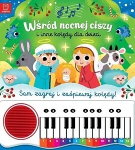 Wśród nocnej ciszy i inne kolędy dla dzieci. Sam zagraj i zaśpiewaj kolędy. Książka z pianinkiem