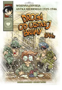 Droga od Ostrej Bramy 1944 r. Wojenna odyseja Antka Srebrnego 1939-1946 Droga od Ostrej Bramy 1944 r. Wojenna odyseja Antka Srebrnego 1939-1946