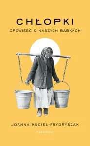 Zestaw: Chłopki Opowieść o naszych babkach + Służące do wszystkiego