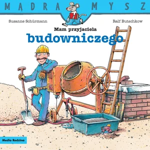 Zestaw: Mam przyjaciółkę lekarkę weterynarii. Mą + Mam przyjaciela budowniczego. Mądra Mysz