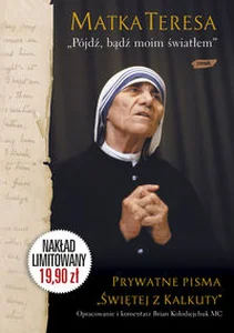 Pójdź bądź moim światłem Prywatne pisma „Świętej z Kalkuty”