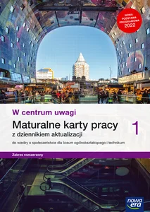 W centrum uwagi 1 Maturalne karty pracy z dziennikiem aktualizacji Zakres rozszerzony Liceum Technikum