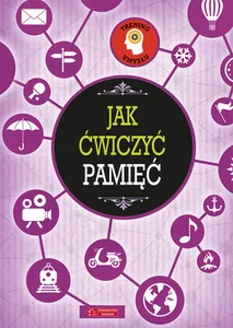 Trening umysłu. Jak ćwiczyć pamięć Trening umysłu. Jak ćwiczyć pamięć