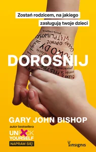 Dorośnij Zostań rodzicem, na jakiego zasługują twoje dzieci