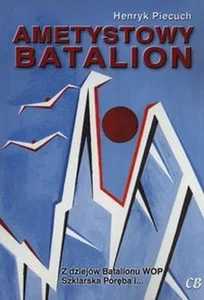 Ametystowy Batalion Z dziejów batalionu WOP Ametystowy Batalion Z dziejów batalionu WOP