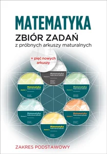 Matematyka Zbiór zadań z próbnych arkuszy maturalnych Poziom podstawowy 1000 zadań + dwa nowe arkusze na maturę 2022