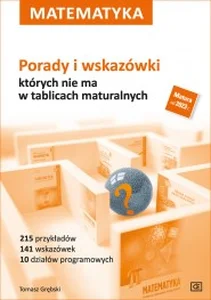 Matematyka Porady i wskazówki których nie ma w tablicach maturalnych Szkoła ponadpodsatwowa Matematyka Porady i wskazówki których nie ma w tablicach maturalnych Szkoła ponadpodsatwowa