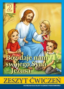 Religia 2 Bóg daje nam swojego Syna - Jezusa Zeszyt ćwiczeń Szkoła podstawowa