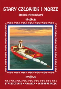 Stary człowiek i morze Ernesta Hemingwaya Streszczenie analiza interpretacja Stary człowiek i morze Ernesta Hemingwaya Streszczenie analiza interpretacja